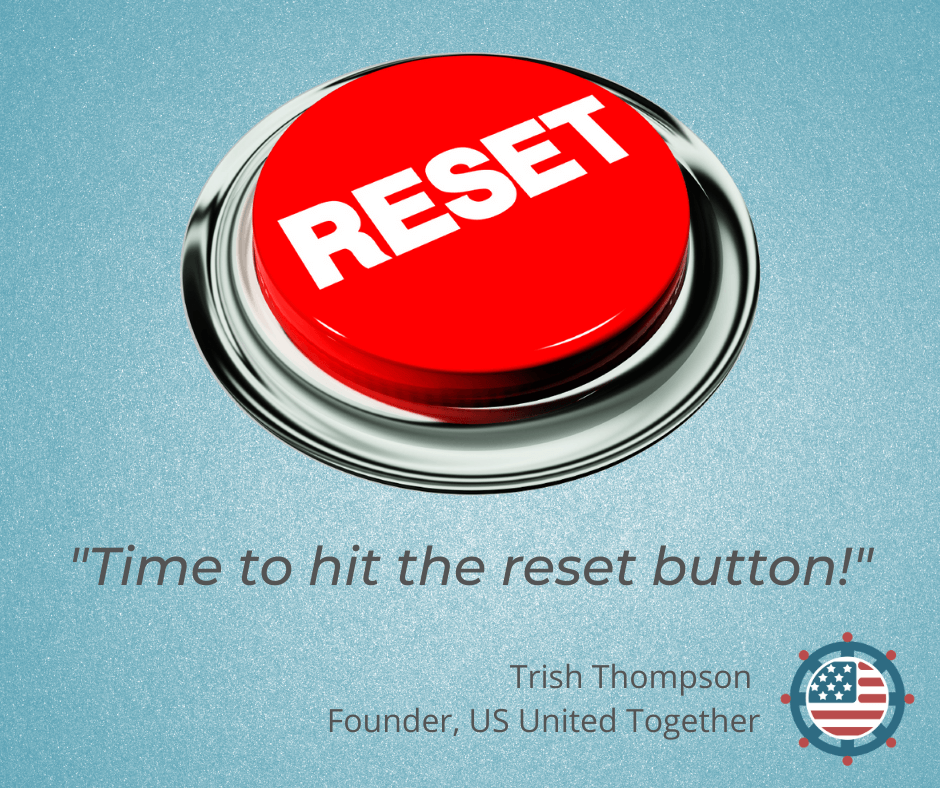 time to hit the reset button - Trish, founder US United Together